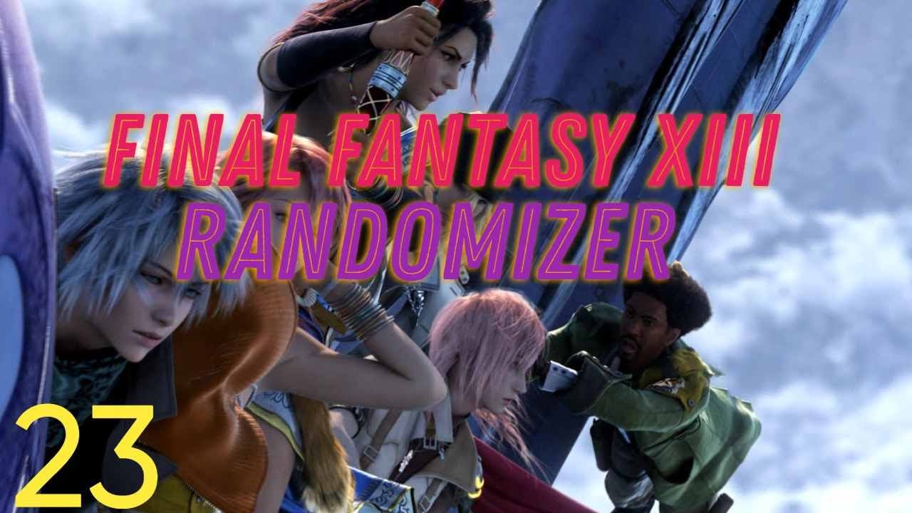 Final Fantasy XIII Randomizer- Episode 23