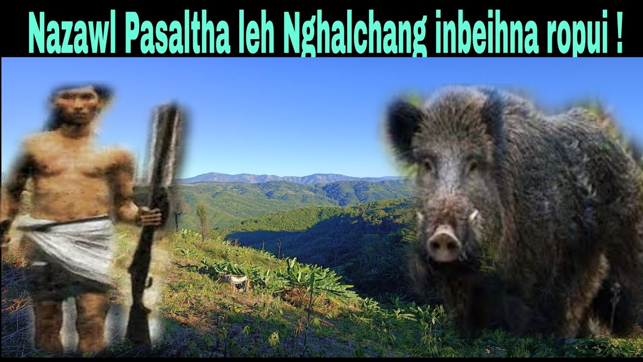 Nazawl Pasaltha leh Nghalchang inbeihna:Pasaltha Hranglura Part-One Nazawl.