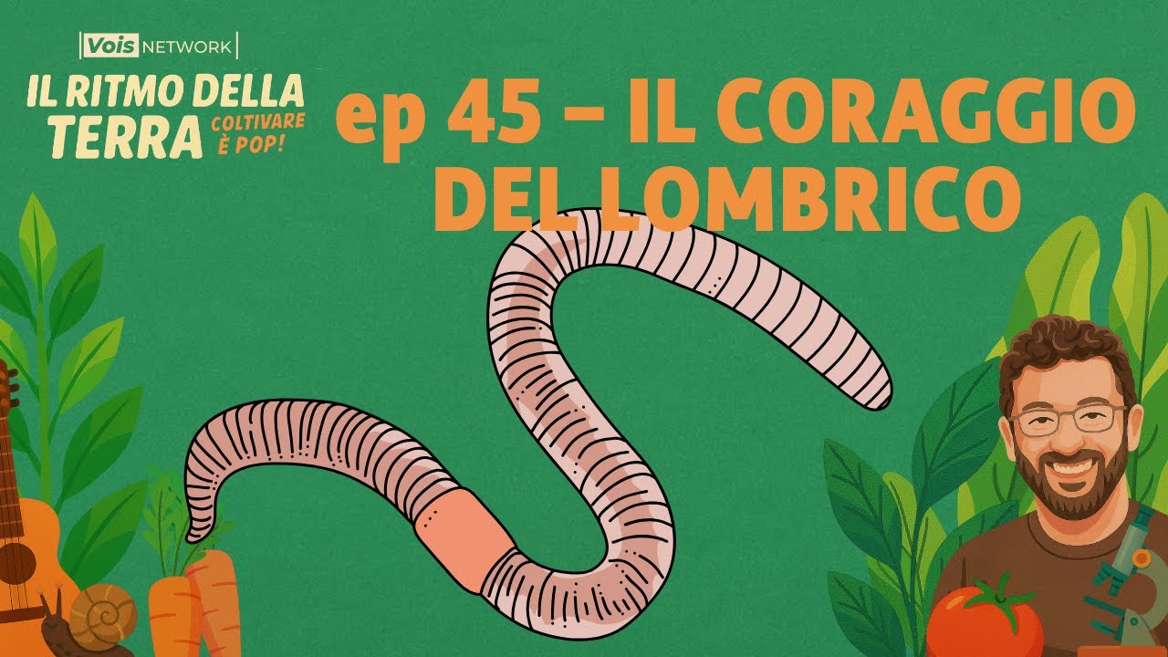 Il coraggio del lombrico - Ep 45 - Il ritmo della terra, coltivare è pop!