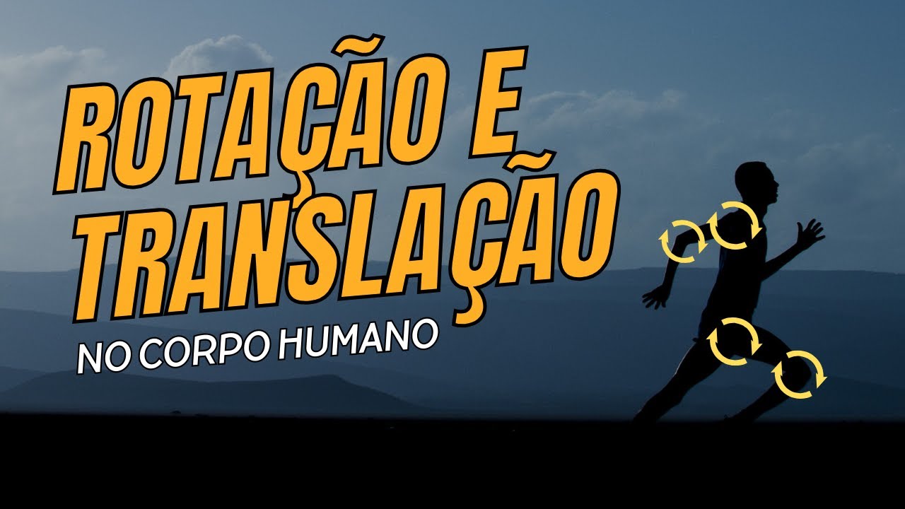 Rotação e Translação no Corpo Humano