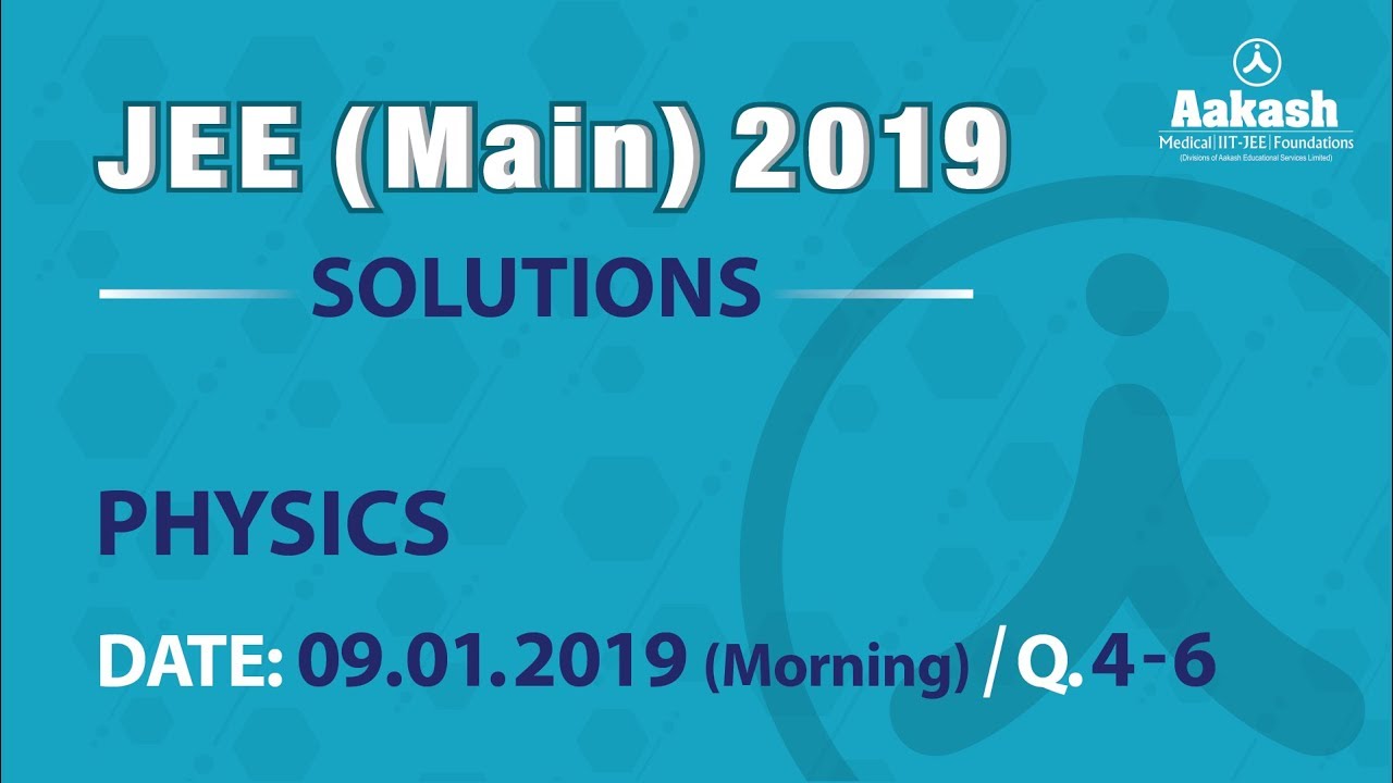 JEE Main Answer Solutions Physics  9 January 2019 Morning Q 04 to 06