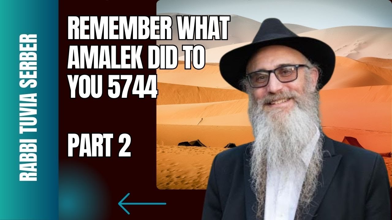 REMEMBER WHAT AMALEK DID TO YOU    PART 2
