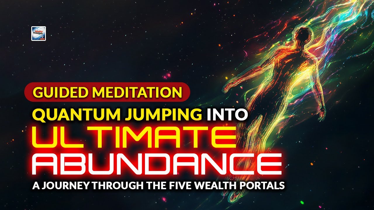 Guided Meditation - Quantum Jumping Into Ultimate Abundance