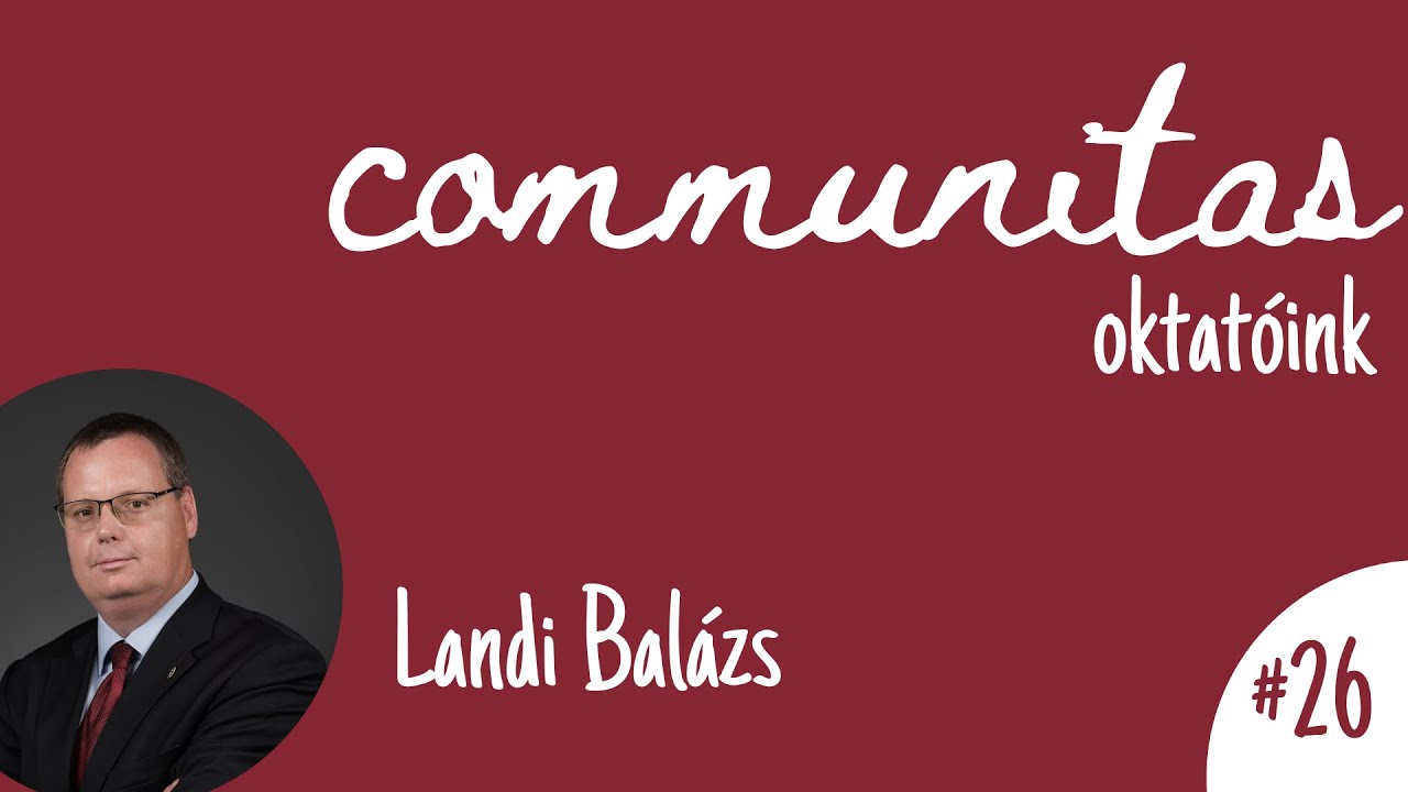 [Communitas - oktatóink] #26 - Landi Balázs