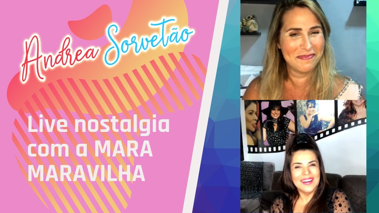 ANDREA SORVETÃO - LIVE NOSTALGIA COM MARA MARAVILHA