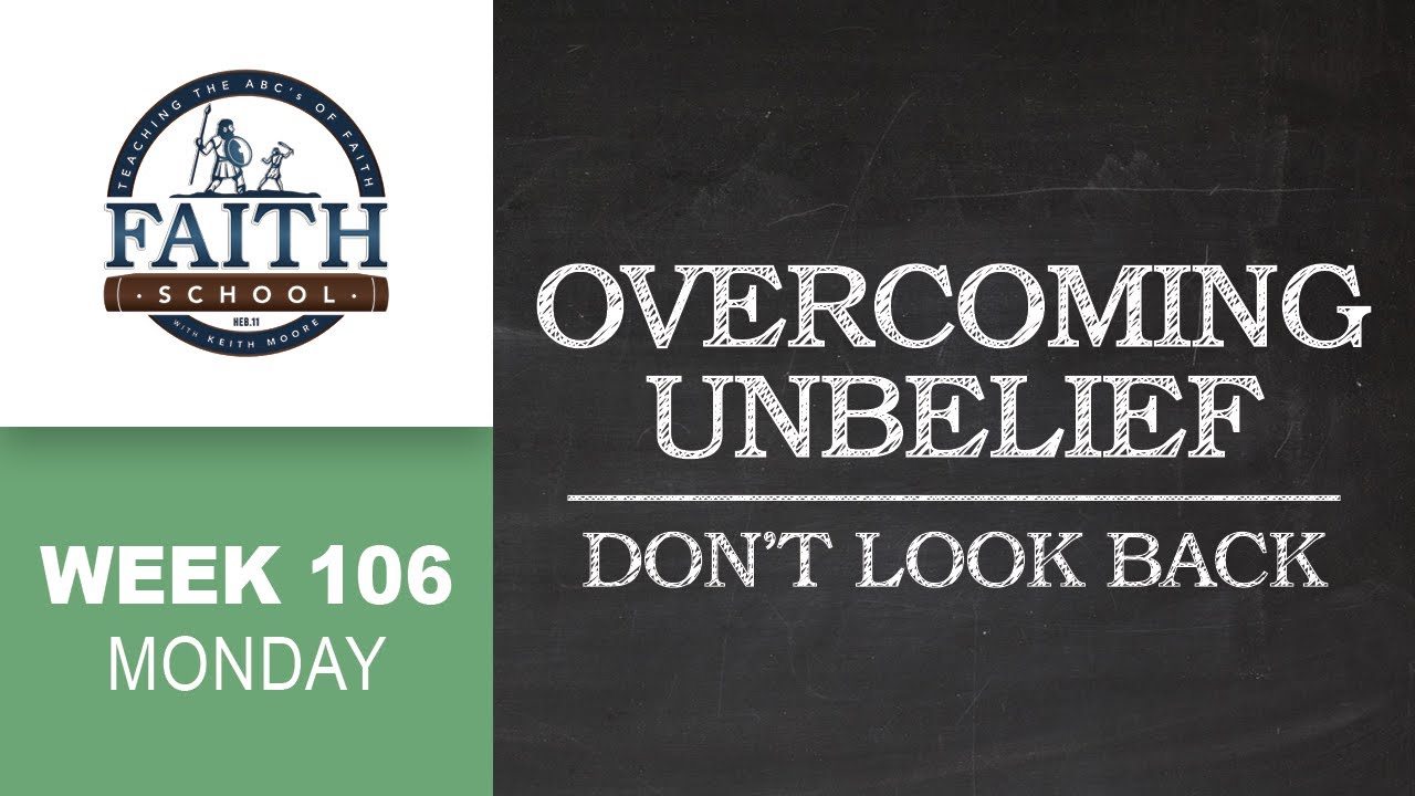 Monday - Overcoming Unbelief, Don't Look Back