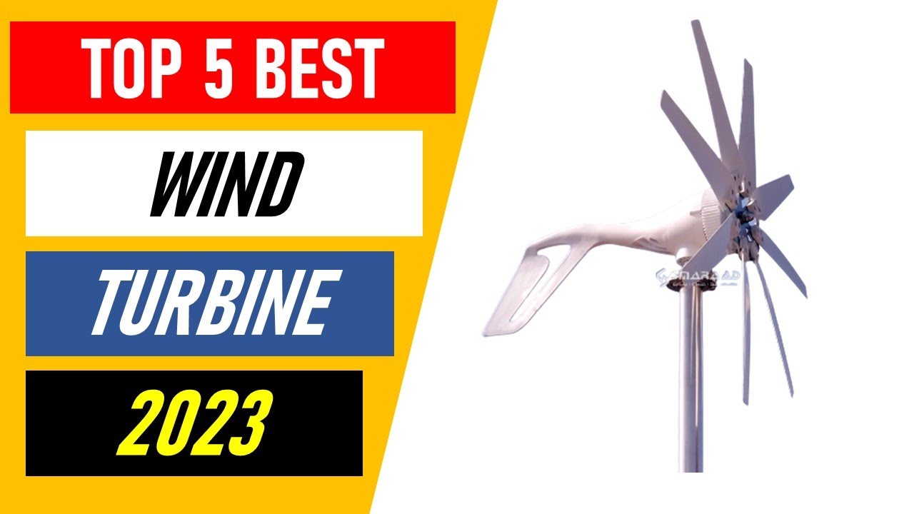 Top 5 Best Wind Turbine in 2023