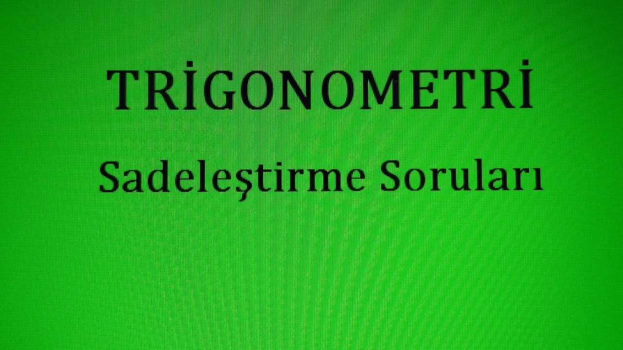 TRİGONOMETRİ SADELEŞTİRME SORULARI; trigonometri en sade hali soruları