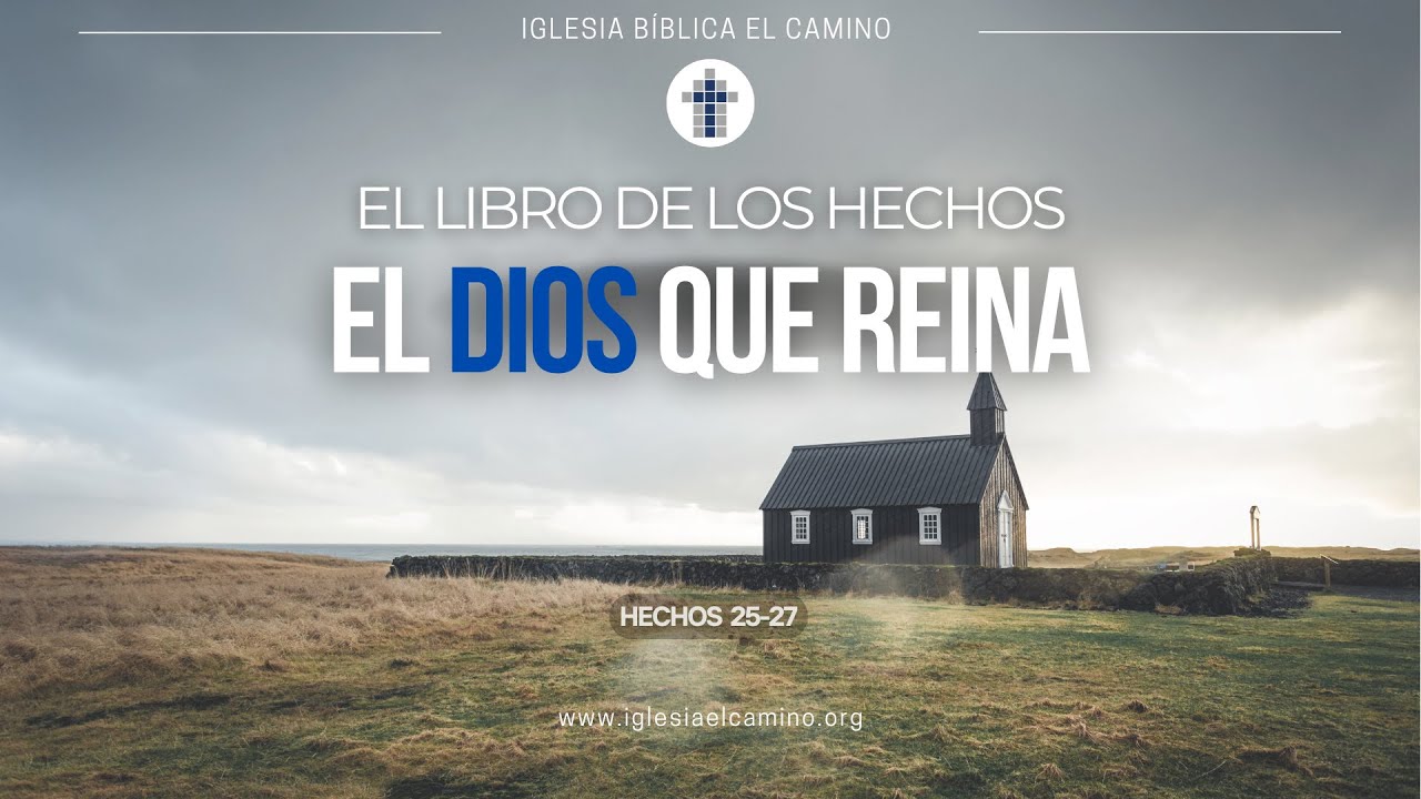 El Dios Que Reina | Hechos 25-27