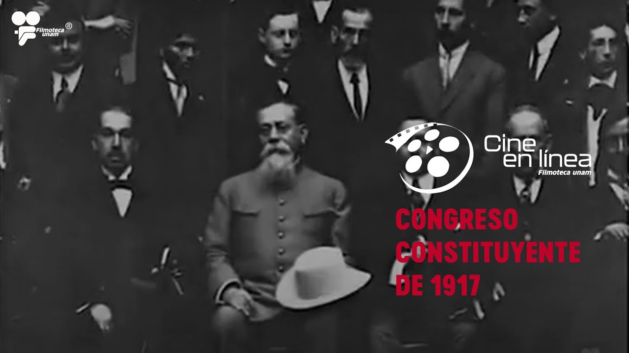 Congreso constituyente 1917 - Testimonios de la historia de México / Cine en Línea - Filmoteca UNAM