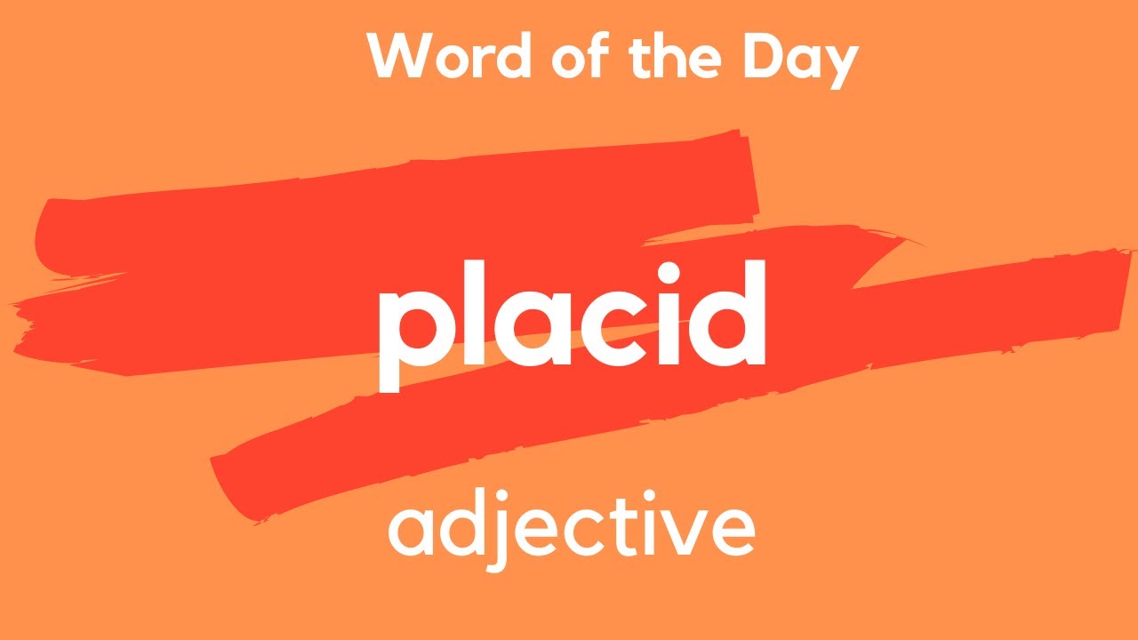 Word of the Day - PLACID. What does PLACID mean?