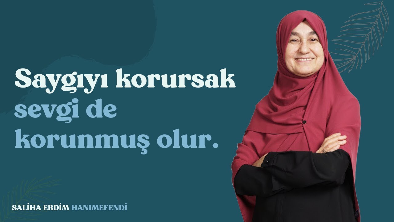 Saygıyı Korursak Sevgi de Korunmuş Olur | Saliha Erdim