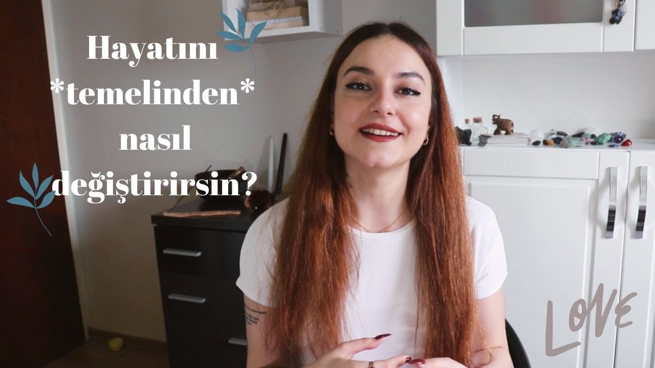 hayatını *gerçekten* nasıl değiştirirsin?