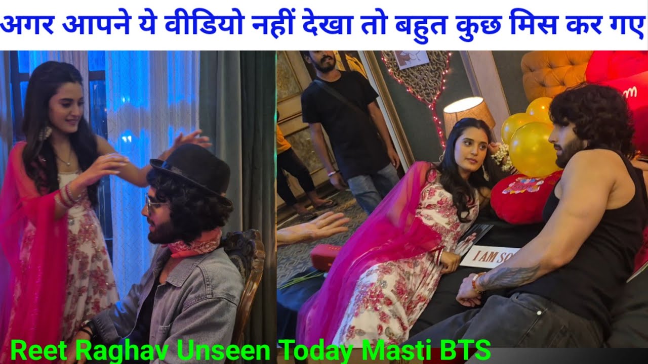 अगर आपने ये वीडियो नहीं देखा तो बहुत कुछ मिस कर गए || Unseen Masti BTS With Raghav and Reet On set |