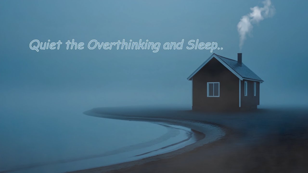Quiet the Overthinking & Sleep..