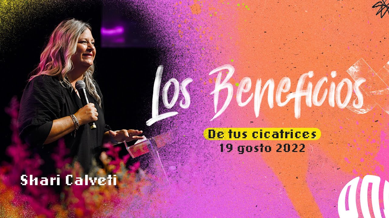 2. Los beneficios de tus cicatrices  - Shari Calveti - 19 Agosto 2022 | Amazing 2022