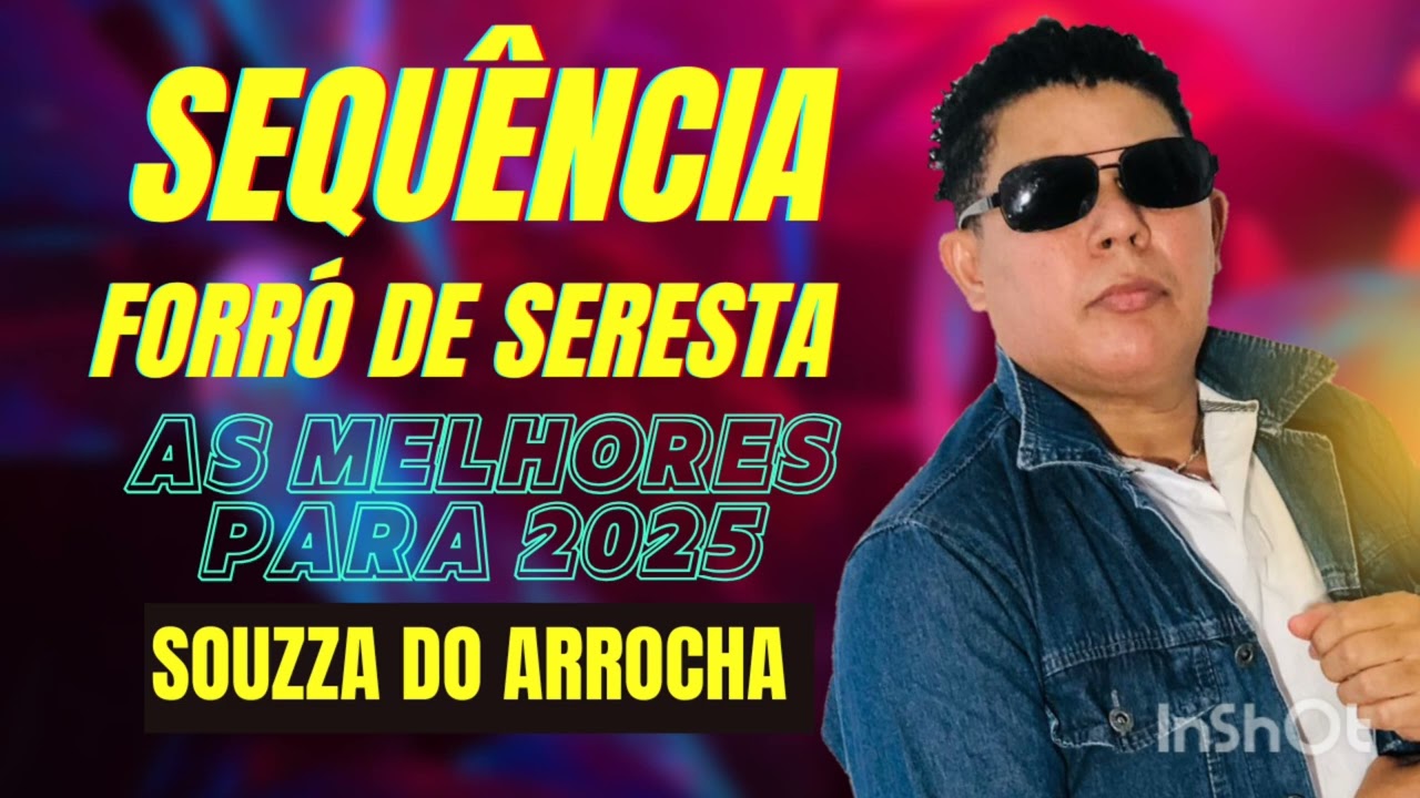 SEQUÊNCIA FORRÓ DE SERESTA  AS MELHORES  2025 ( SOUZZA DO ARROCHA )