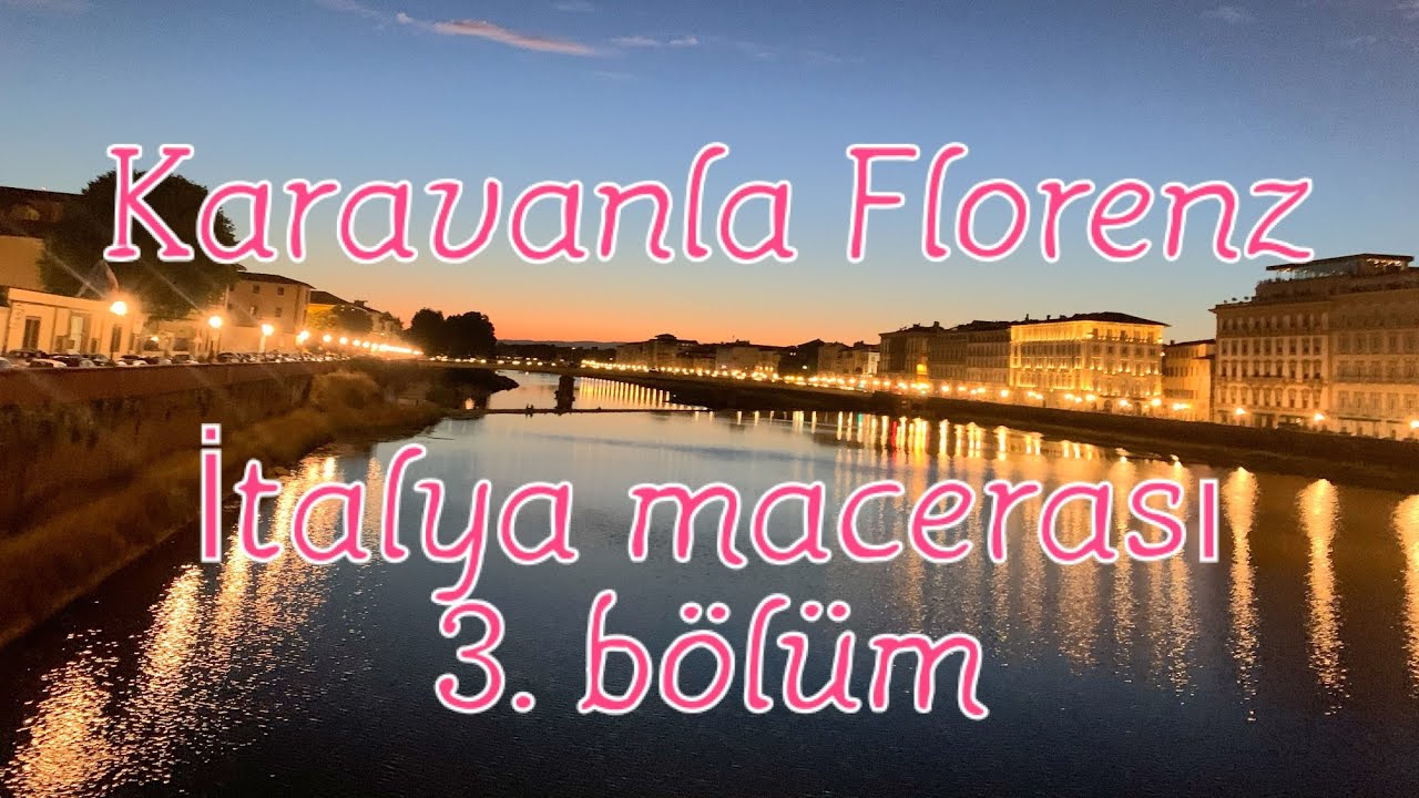Karavanla Floransa, italya macerası , karavanla dünya turu 
