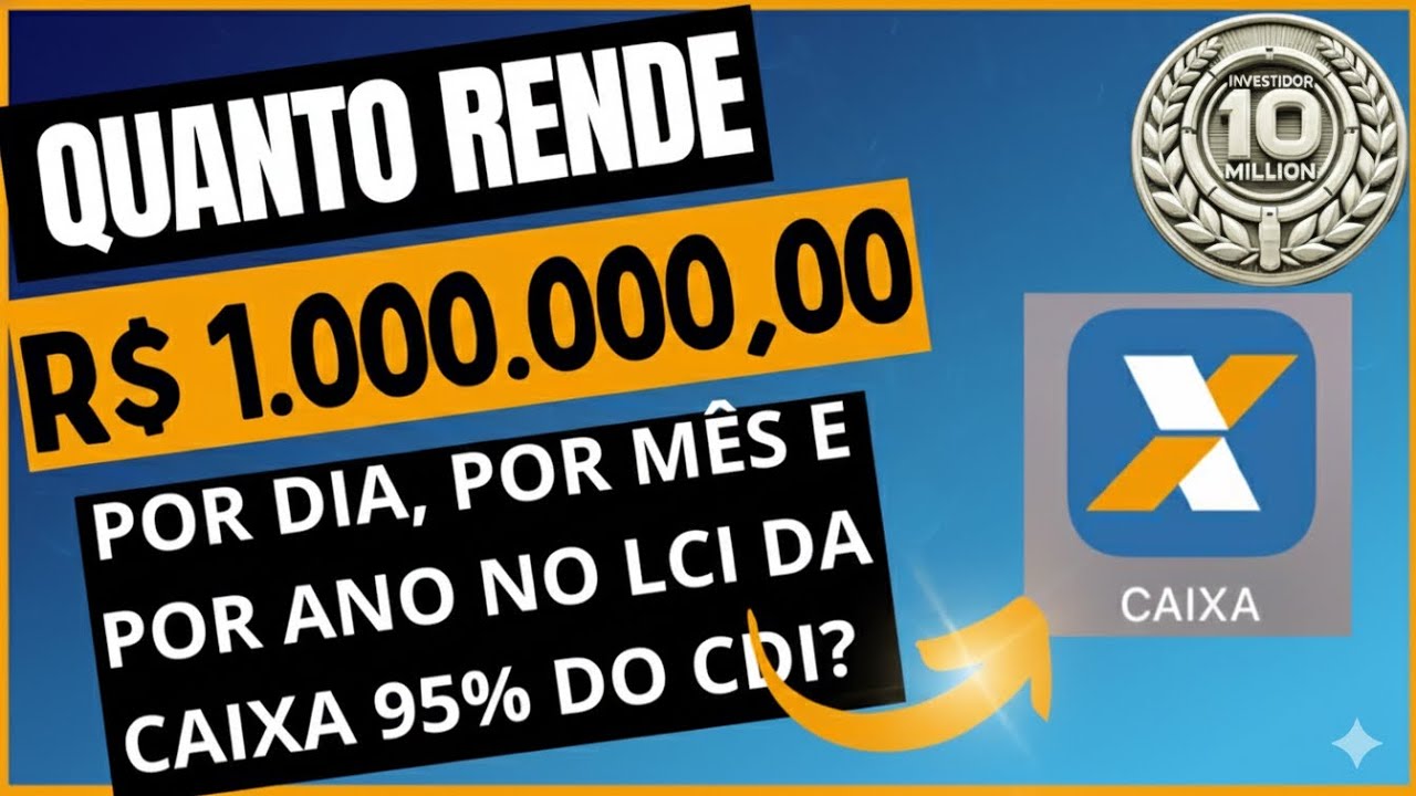 (NA PR&Aacute;TICA) QUANTO RENDE 1 MILH&Atilde;O DE REAIS NO LCI 95% DA CAIXA 
