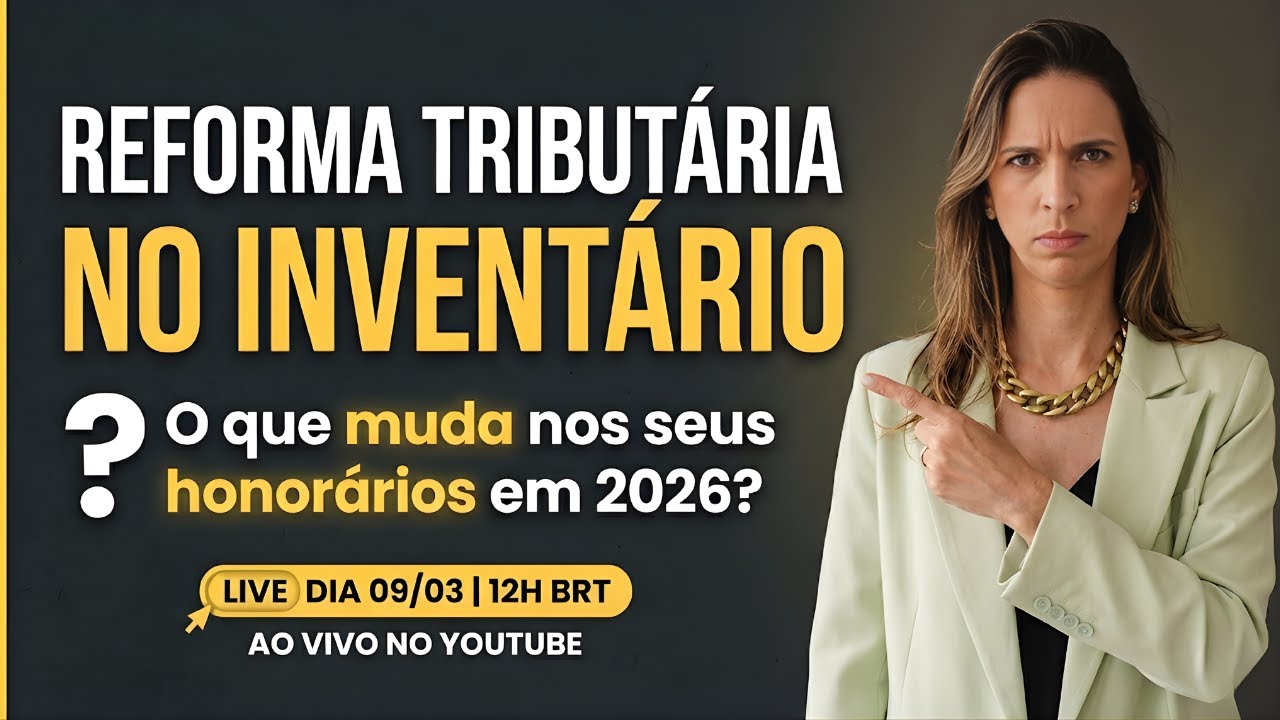REFORMA TRIBUTÁRIA NO INVENTÁRIO: O que muda nos seus honorários em 2026?🚨h OneStream Live.