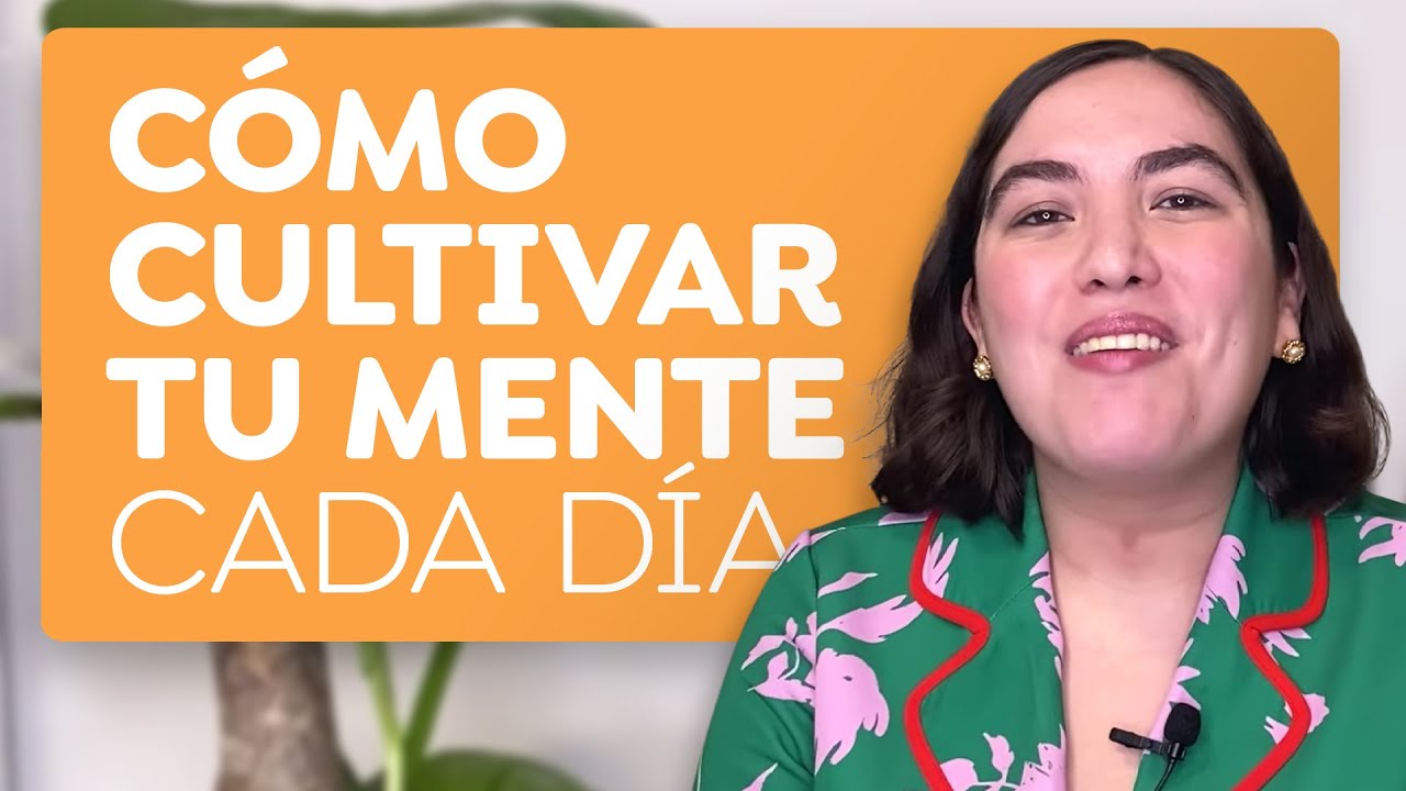 Estrategias para cultivar tu mente cada día