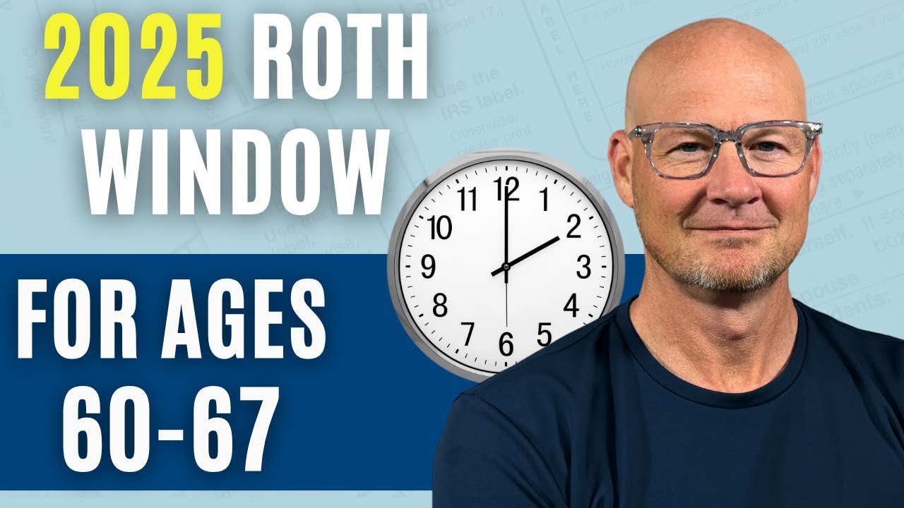 2025 Hidden Roth Conversion Window for Ages 60–67 – Don’t Miss This