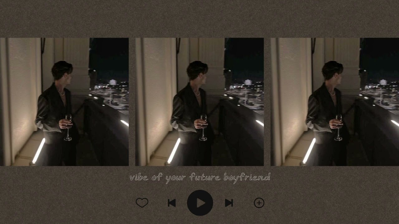 𝕧𝕚𝕓𝕖 𝕠𝕗 𝕪𝕠𝕦𝕣 𝕗𝕦𝕥𝕦𝕣𝕖 𝕓𝕠𝕪𝕗𝕣𝕚𝕖𝕟𝕕 { 𝒑𝒍𝒂𝒚𝒍𝒊𝒔𝒕 }