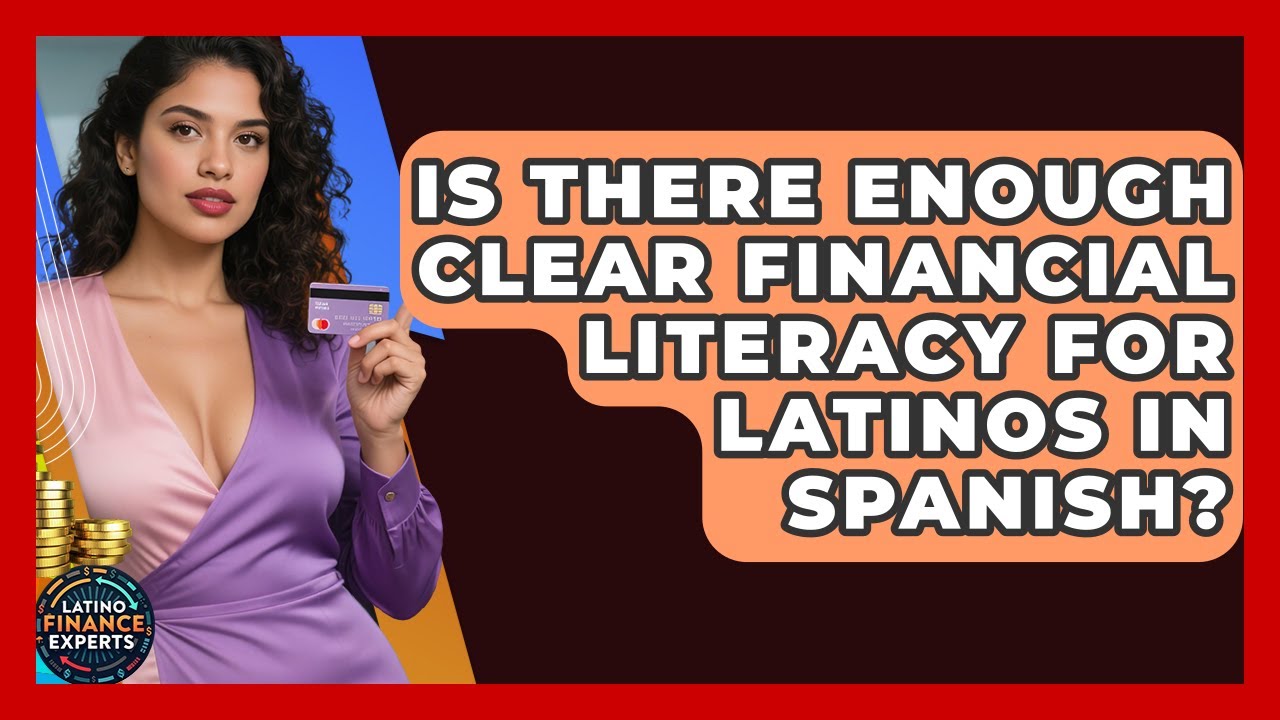 Is There Enough Clear Financial Literacy For Latinos In Spanish? - Latino Finance Experts