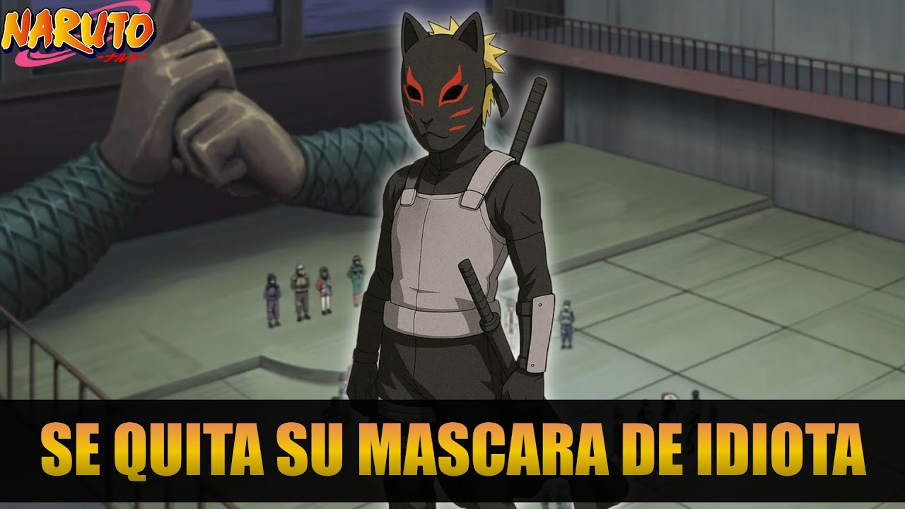 QHPS Naruto No Era El Debil Que Todos Creian Y Se Sacaba Su Mascara Idiota En Los Examenes Chunin?