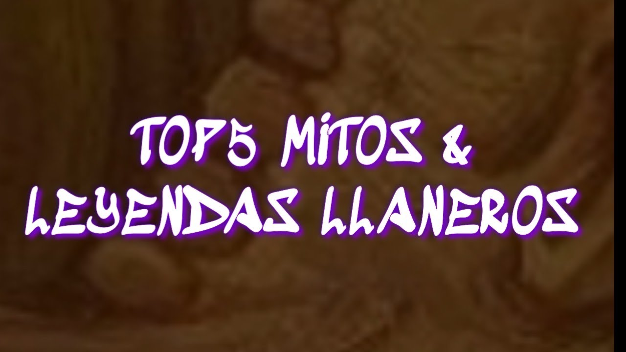 Top 5 mitos y leyendas llaneros