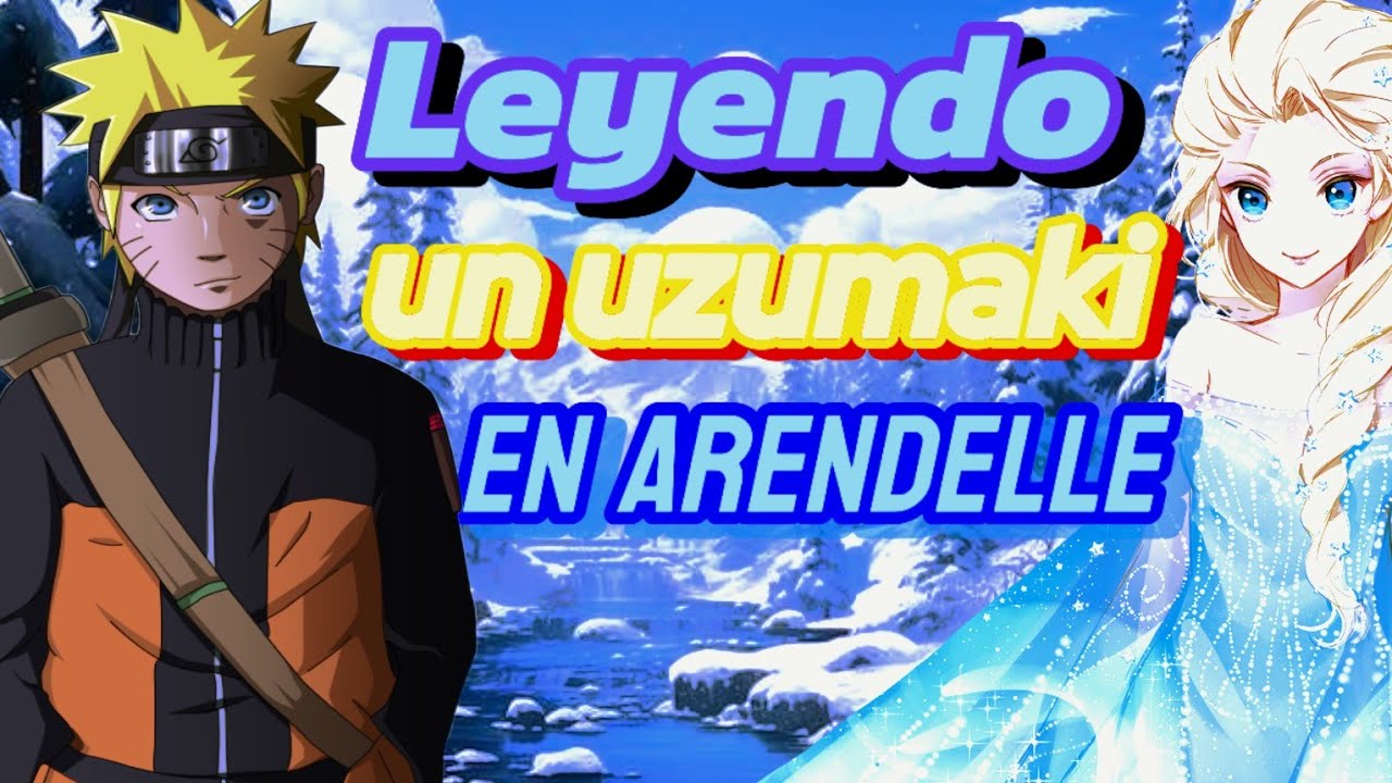 [Leyendo un Uzumaki en Arendelle- Capitulo 6]