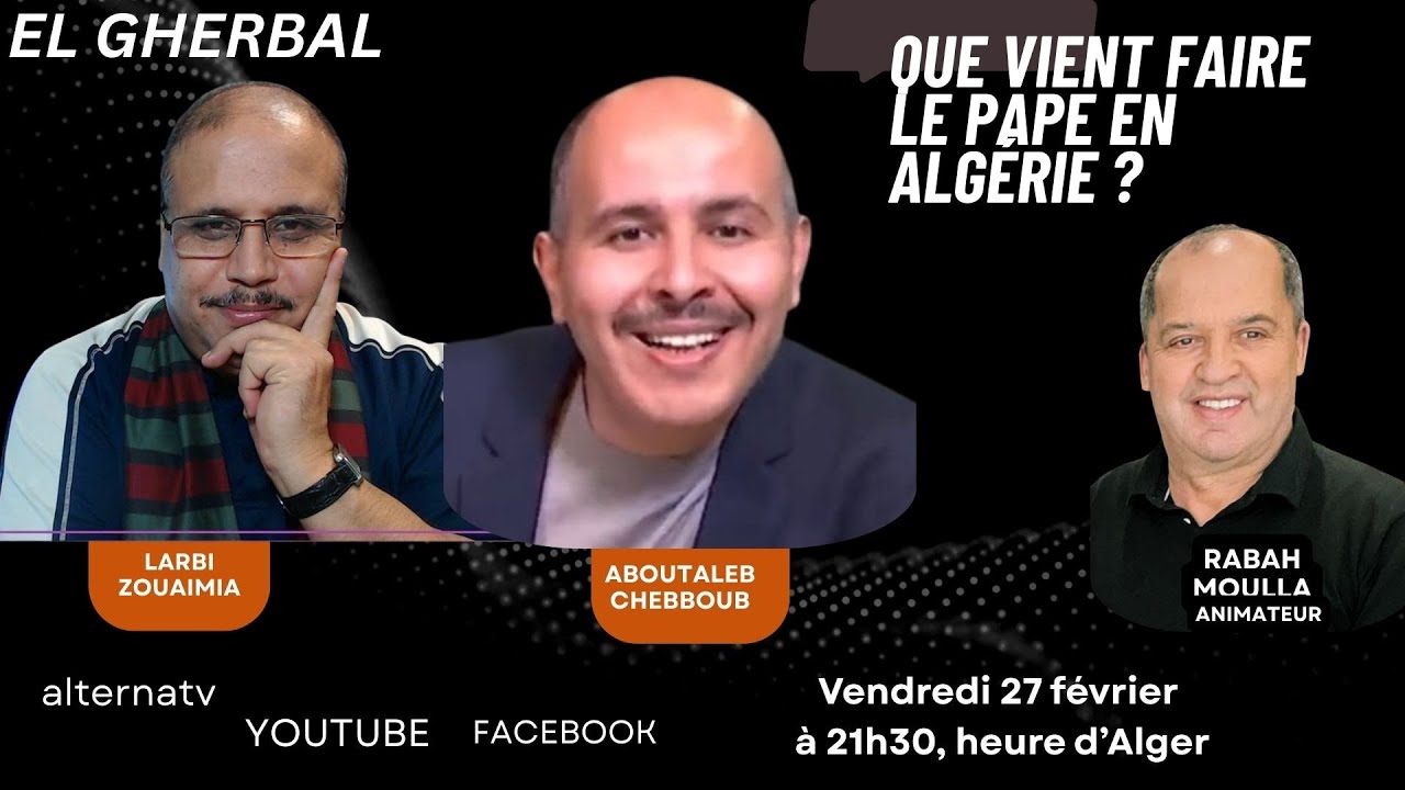 EL GHERBAL — Que vient faire le pape en Algérie ?