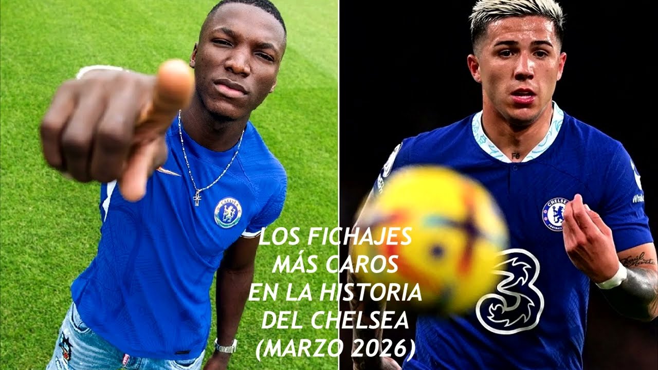 LOS FICHAJES MÁS CAROS EN LA HISTORIA DEL CHELSEA (MARZO 2026)