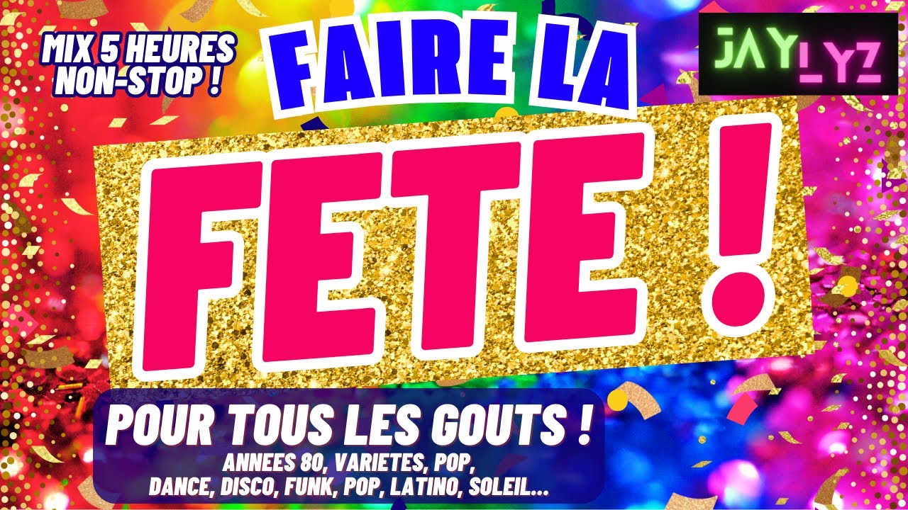 LE MEILLEUR DE LA FETE ! Les Grands Hits Années 80, Disco, Funk, Variété Francaise, Dance, Latino...