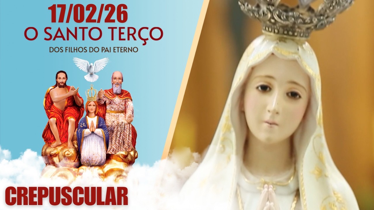 O Santo Terço dos Filhos do Pai Eterno - Crepuscular - 17/02/2026