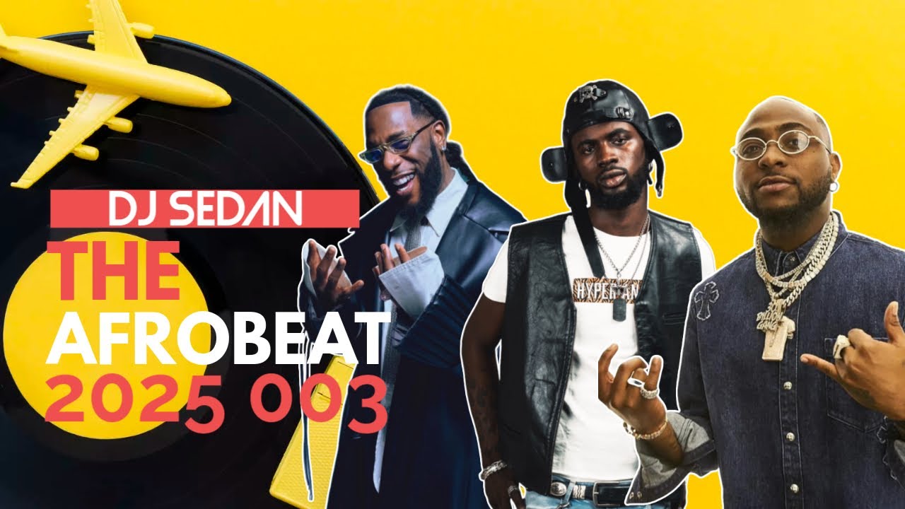 DJ Sedan  - The Afrobeat 2025 003 (Audio Mix) ft Davido, Black Sherif, Burna Boy, Asake, Chella