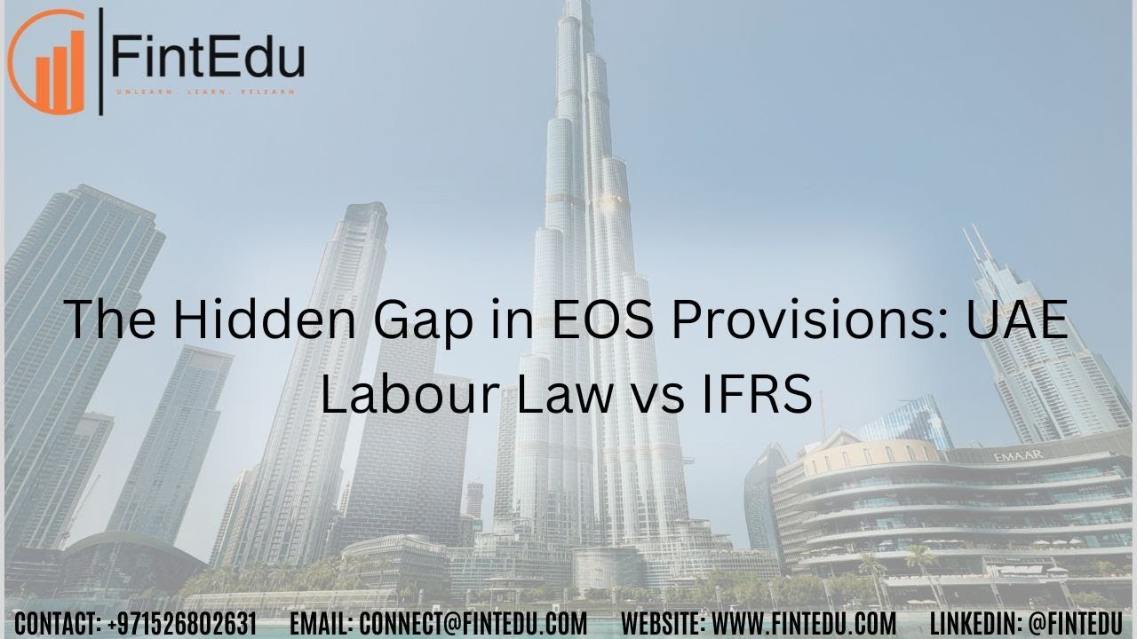 The Hidden Gap in EOS Provisions: UAE Labour Law vs IFRS By CA Ramesh Jha. #FintEdu #Dubai #UAE