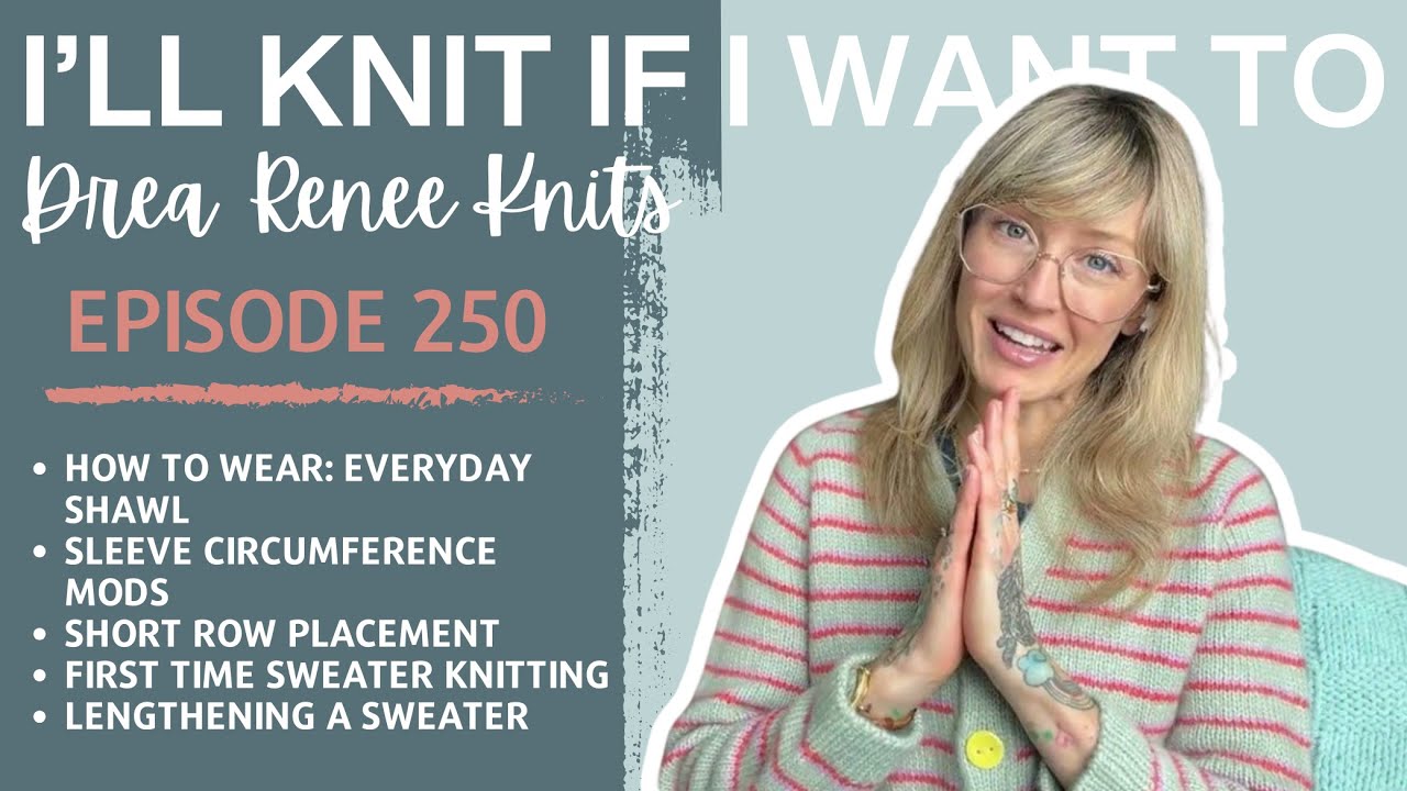 I’ll Knit If I Want To: Episode 250