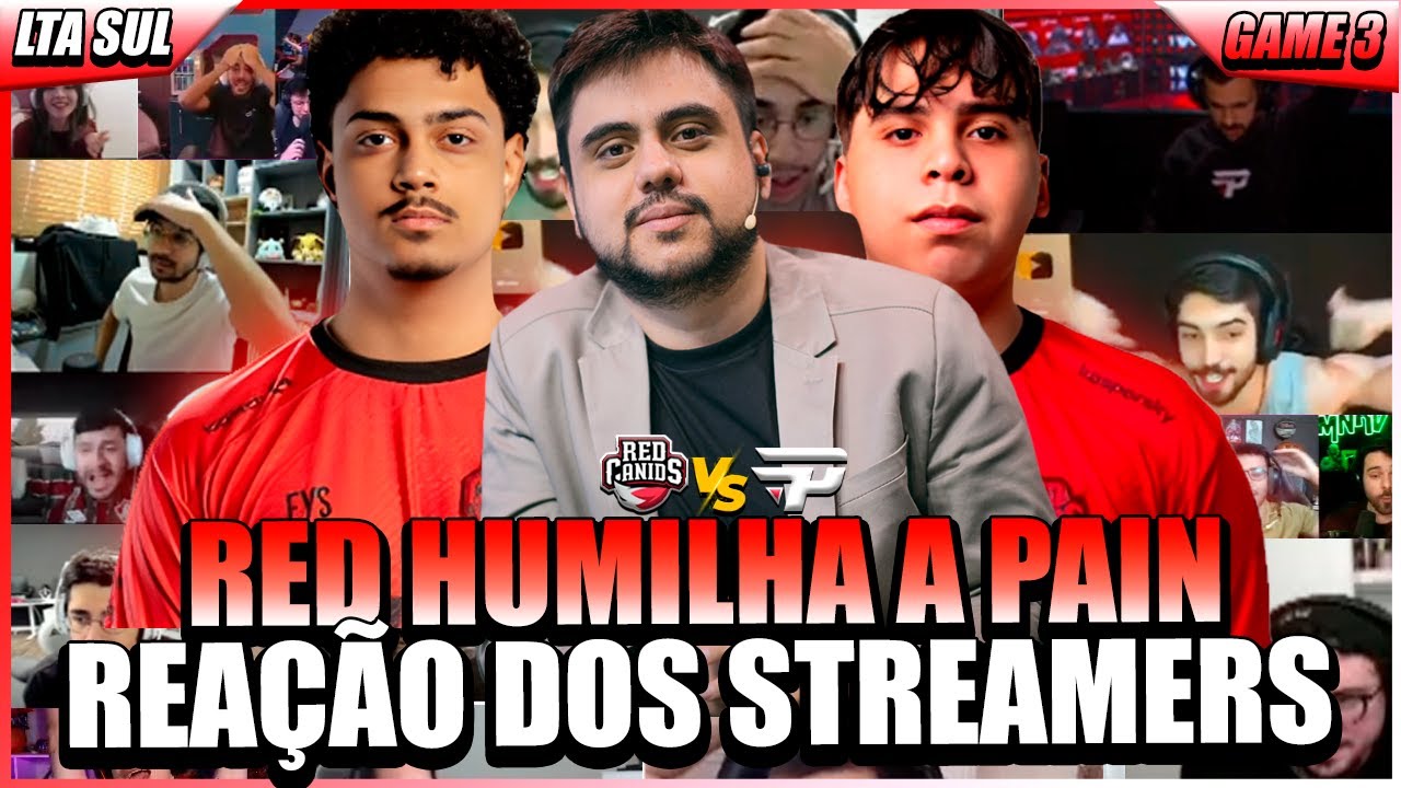 STREAMERS REAGEM a RED HUMILHANDO e ELIMINANDO a PAIN COM UM SONORO 3x0 na LTA SUL