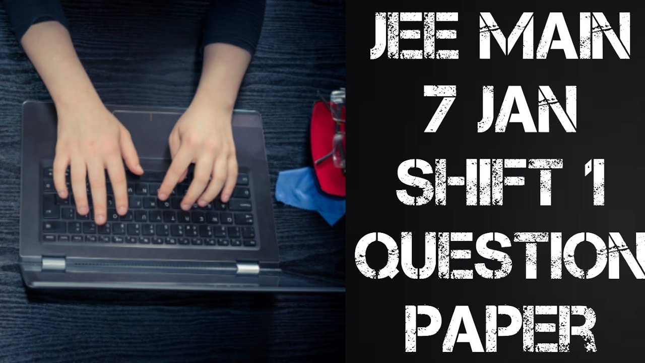 JEE Main 7 Jan Shift 1 Paper | Jee main 7 jan paper | Jee main 7 January question paper | Questions