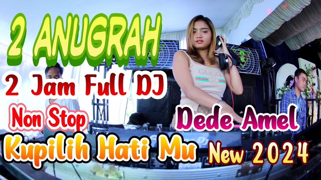 Segment Kencang | 2 jam full dj non stop | 2 Anugrah | Dj Dede Amel 2024 | kupilih hati mu mix