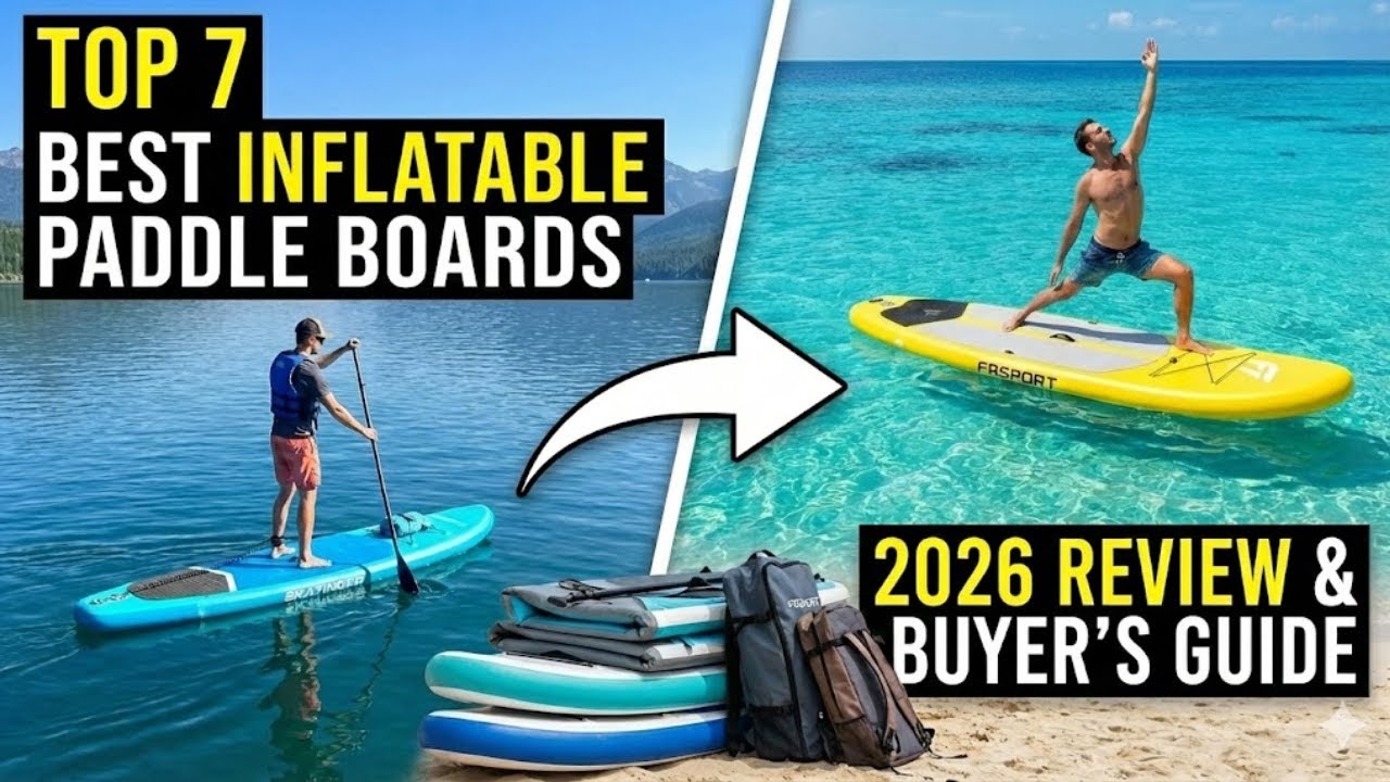 Top 7 Best Inflatable Paddle Boards 2026 | iSUPs for Beginners, Travel & Family