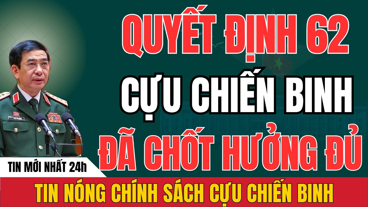 Tin Nóng Chính Sách: Cựu Chiến Binh Theo Quyết Định 62 Được Nhận Những Khoản Trợ Cấp Nào?