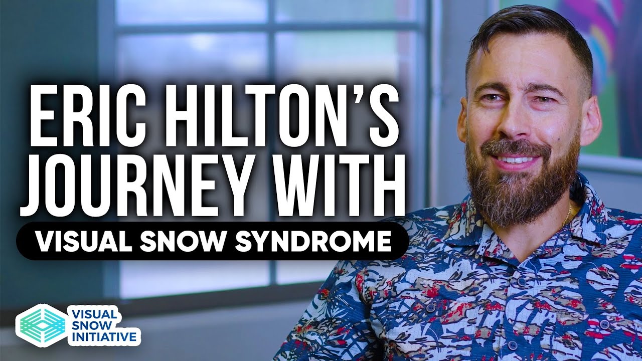 Living with Visual Snow Syndrome: Eric Hilton’s Journey & Search for Relief