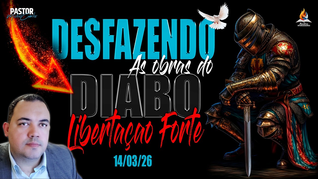 14/03/2026 - ORAÇÃO LIBERTAÇÃO 🔥