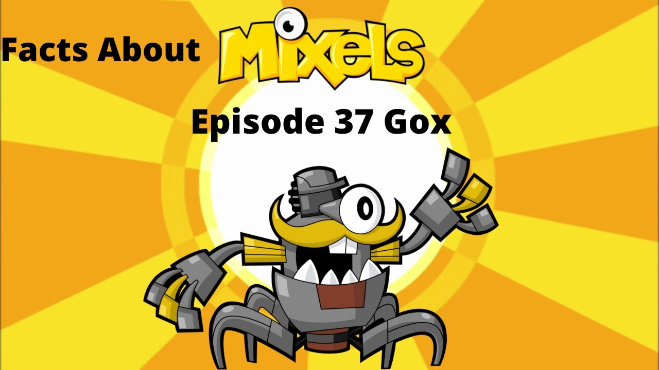 Facts About Mixels Episode 37 Gox
