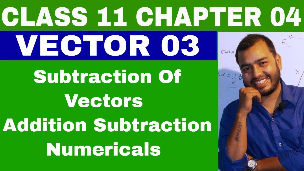 CLass 11  Chapter 4 : VECTOR 03  : ADDITION and SUBTRACTION OF VECTORS || IIT JEE / NEET  ||