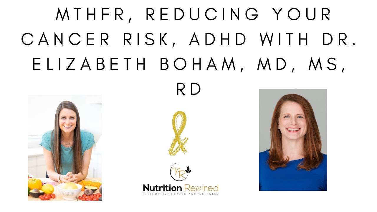 MTHFR, Reducing Your Cancer Risk, ADHD with Dr. Elizabeth Boham, MD, MS, RD