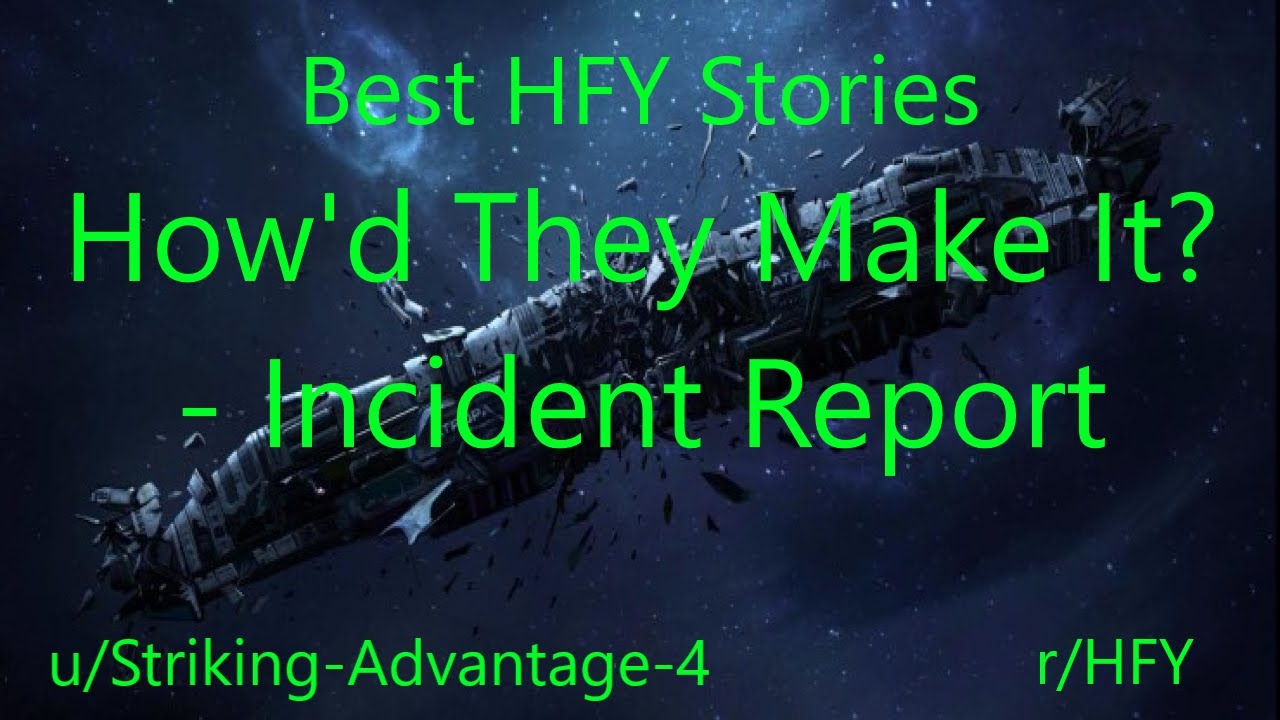 Best HFY Reddit Stories: How'd They Make It? - Incident Report