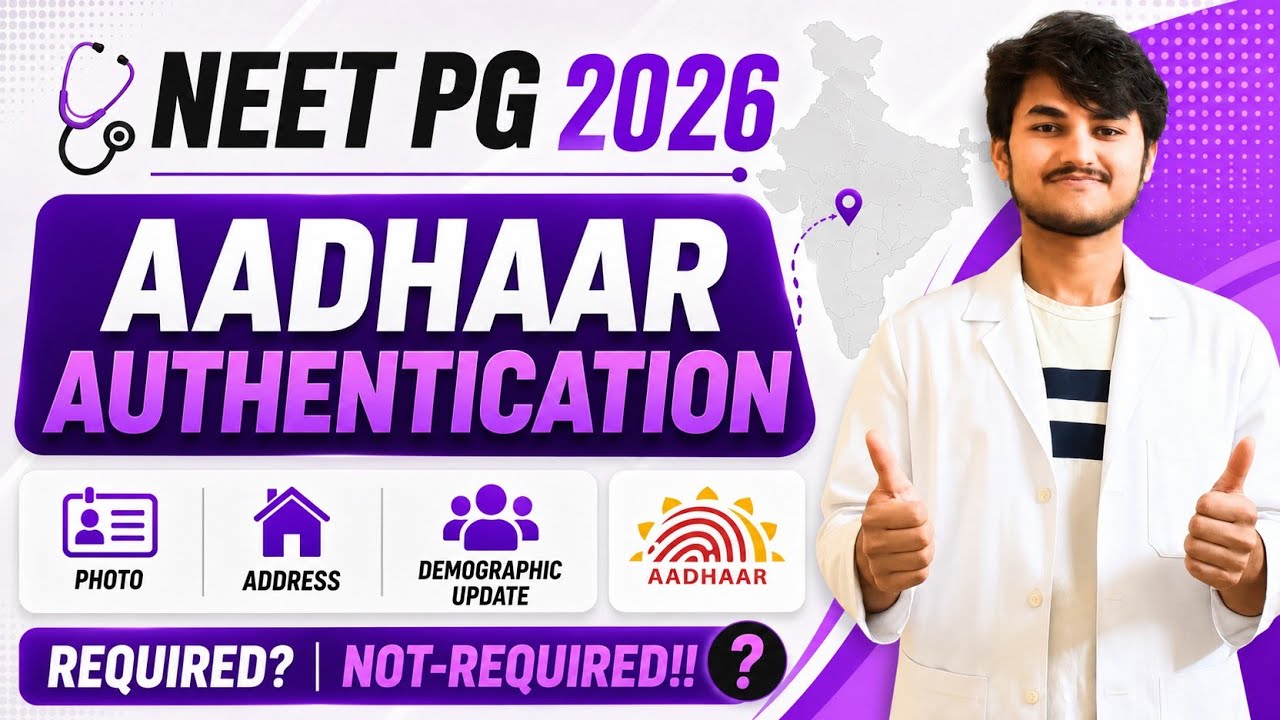 NEET PG 2026 Aadhaar Authentication Process | Updated Photo? Address, Demographics Detailed Guidance